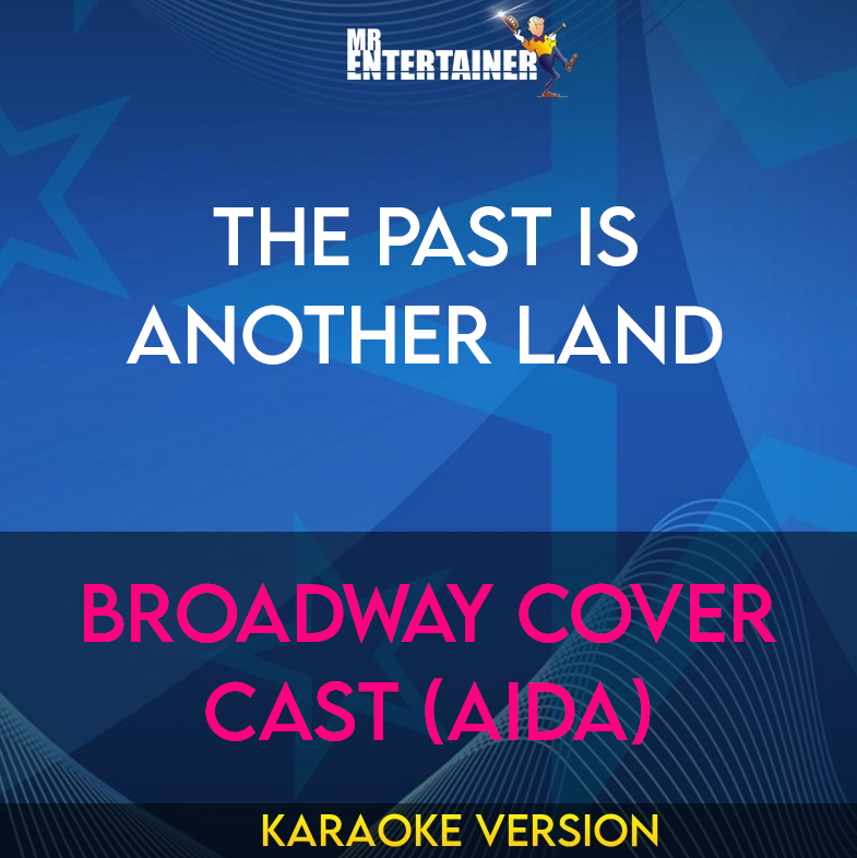 The Past Is Another Land - Broadway Cover Cast (Aida) (Karaoke Version) from Mr Entertainer Karaoke