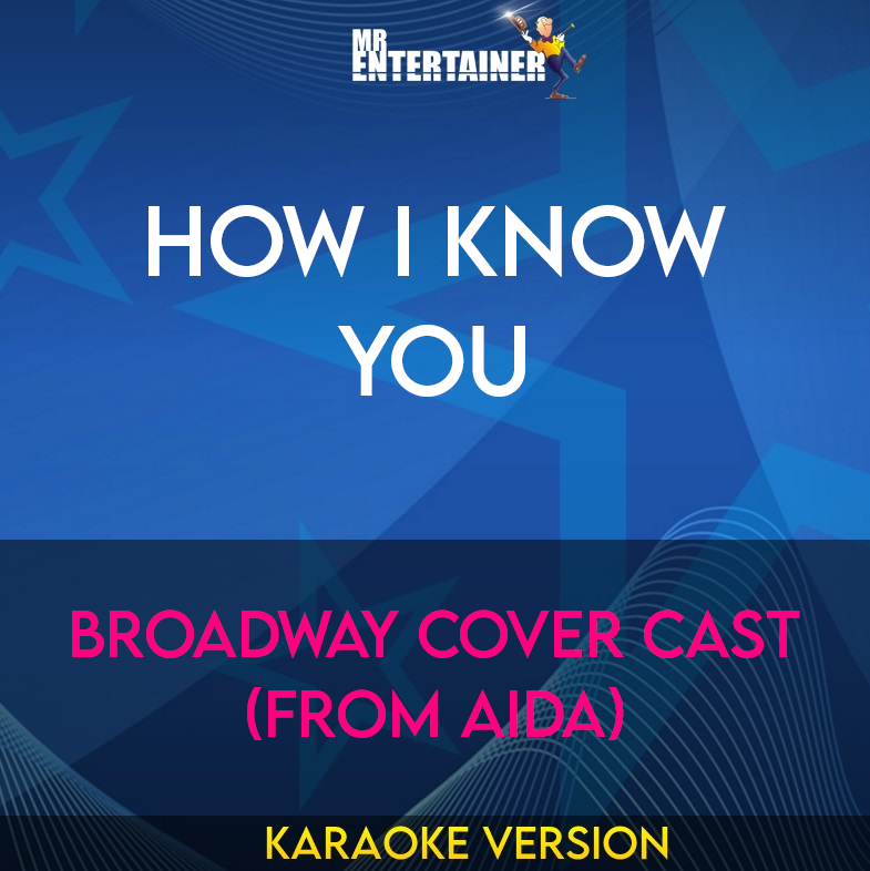 How I Know You - Broadway Cover Cast (from Aida) (Karaoke Version) from Mr Entertainer Karaoke