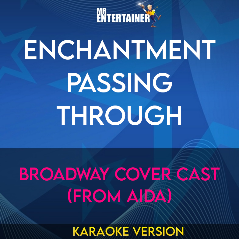 Enchantment Passing Through - Broadway Cover Cast (from Aida) (Karaoke Version) from Mr Entertainer Karaoke