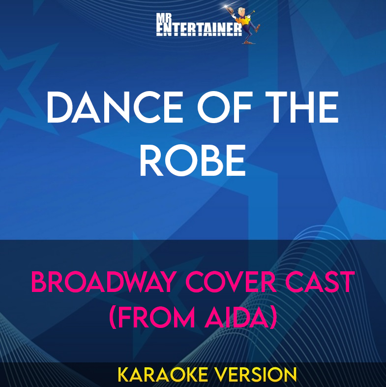 Dance Of The Robe - Broadway Cover Cast (from Aida) (Karaoke Version) from Mr Entertainer Karaoke