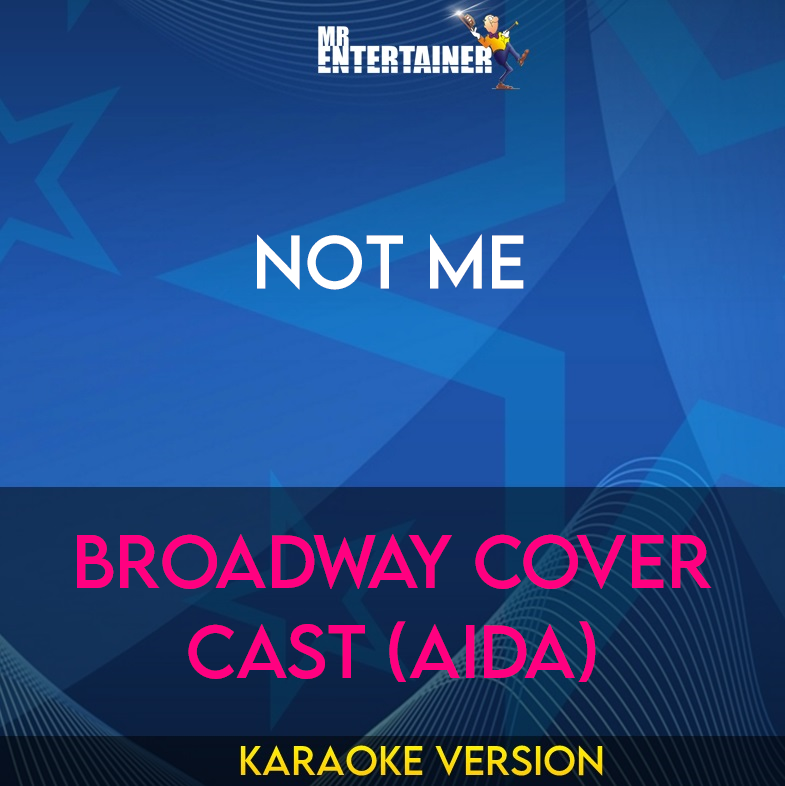 Not Me - Broadway Cover Cast (Aida) (Karaoke Version) from Mr Entertainer Karaoke