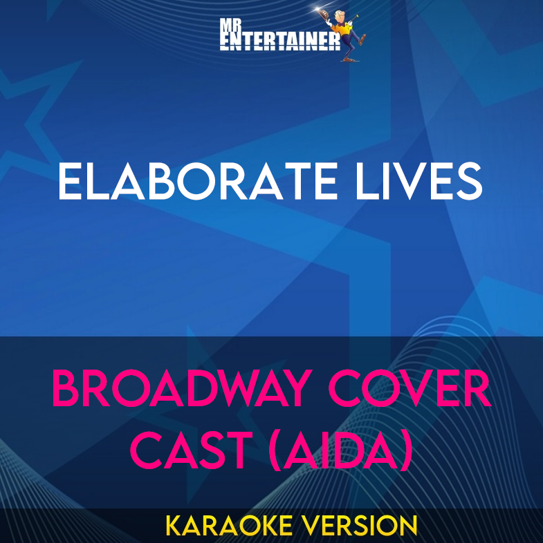 Elaborate Lives - Broadway Cover Cast (Aida) (Karaoke Version) from Mr Entertainer Karaoke