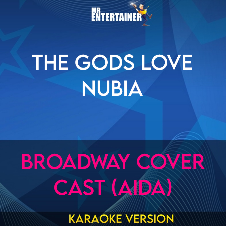 The Gods Love Nubia - Broadway Cover Cast (Aida) (Karaoke Version) from Mr Entertainer Karaoke