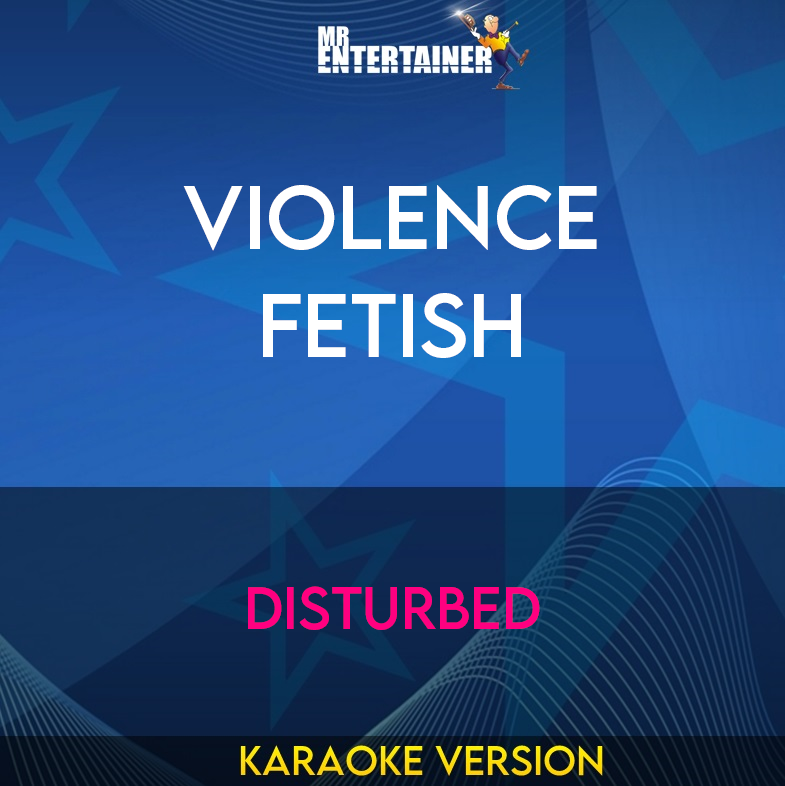 Violence Fetish - Disturbed (Karaoke Version) from Mr Entertainer Karaoke