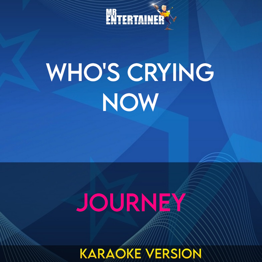 Who's Crying Now - Journey (Karaoke Version) from Mr Entertainer Karaoke