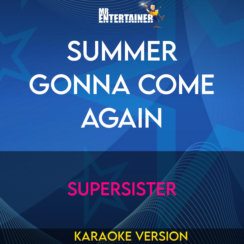 Summer Gonna Come Again - Supersister (Karaoke Version) from Mr Entertainer Karaoke