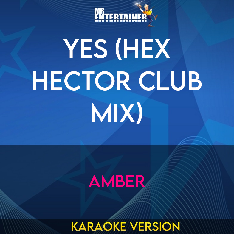 Yes (Hex Hector Club Mix) - Amber (Karaoke Version) from Mr Entertainer Karaoke