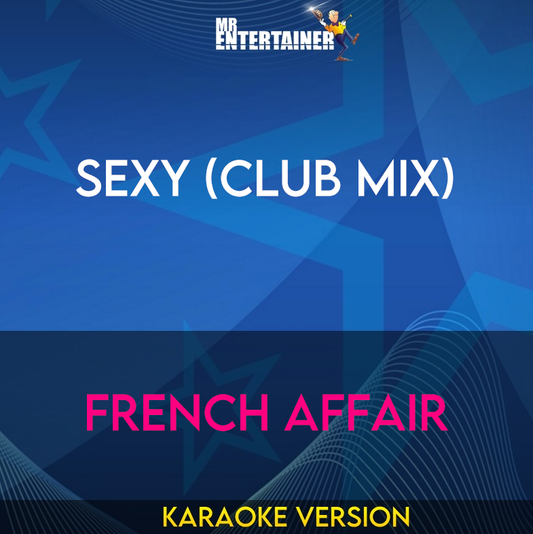 Sexy (club Mix) - French Affair (Karaoke Version) from Mr Entertainer Karaoke