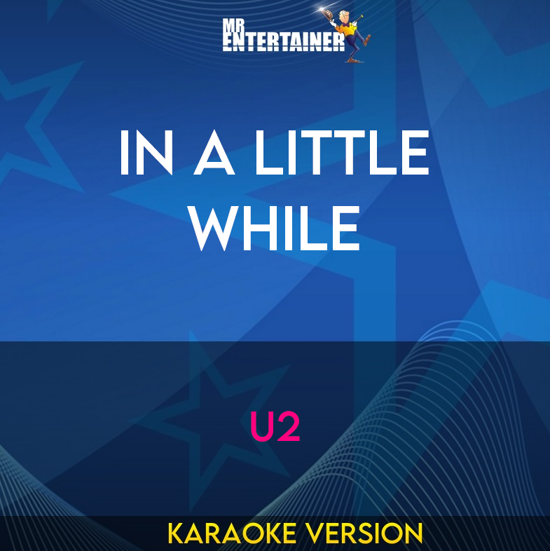 In A Little While - U2 (Karaoke Version) from Mr Entertainer Karaoke