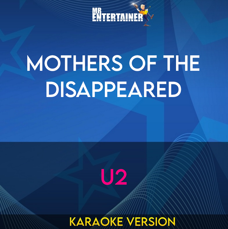 Mothers Of The Disappeared - U2 (Karaoke Version) from Mr Entertainer Karaoke