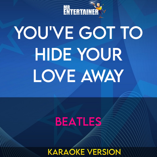 You've Got To Hide Your Love Away - Beatles (Karaoke Version) from Mr Entertainer Karaoke