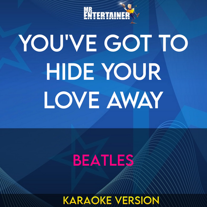 You've Got To Hide Your Love Away - Beatles (Karaoke Version) from Mr Entertainer Karaoke