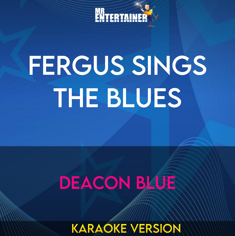 Fergus Sings The Blues - Deacon Blue (Karaoke Version) from Mr Entertainer Karaoke