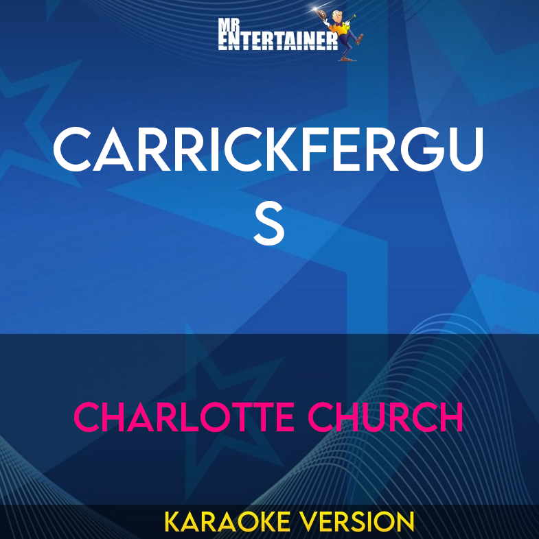 Carrickfergus - Charlotte Church (Karaoke Version) from Mr Entertainer Karaoke