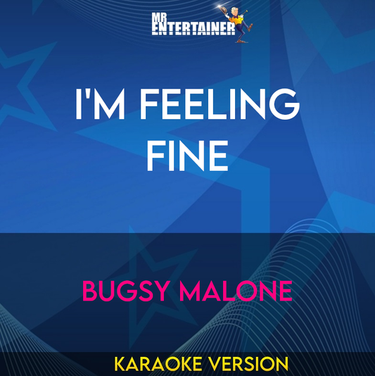 I'm Feeling Fine - Bugsy Malone (Karaoke Version) from Mr Entertainer Karaoke