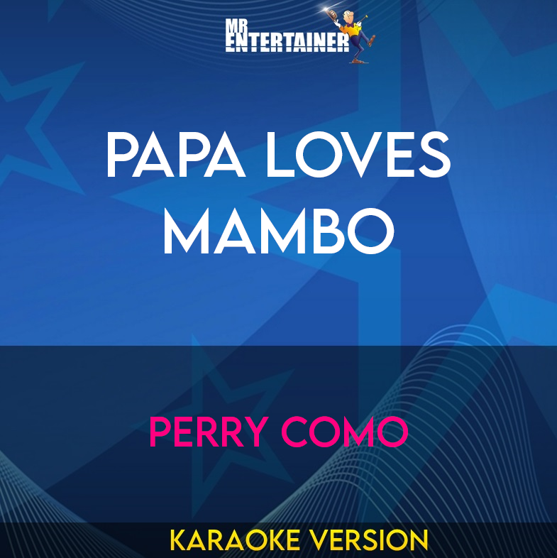 Papa Loves Mambo - Perry Como (Karaoke Version) from Mr Entertainer Karaoke