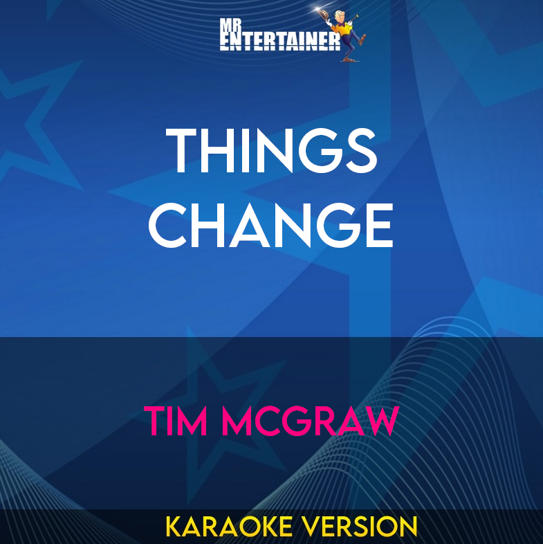 Things Change - Tim McGraw (Karaoke Version) from Mr Entertainer Karaoke