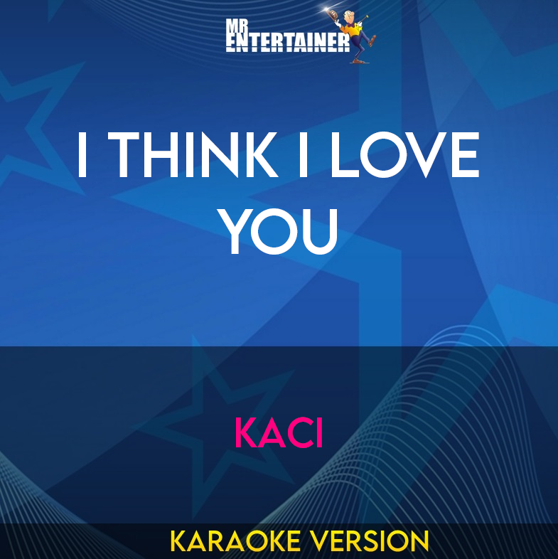 I Think I Love You - Kaci (Karaoke Version) from Mr Entertainer Karaoke