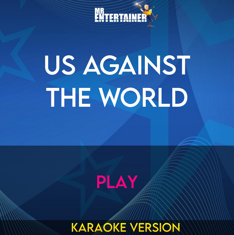 Us Against The World - Play (Karaoke Version) from Mr Entertainer Karaoke