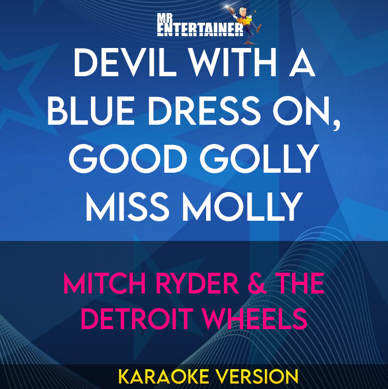 Devil With A Blue Dress On, Good Golly Miss Molly - Mitch Ryder & The Detroit Wheels (Karaoke Version) from Mr Entertainer Karaoke