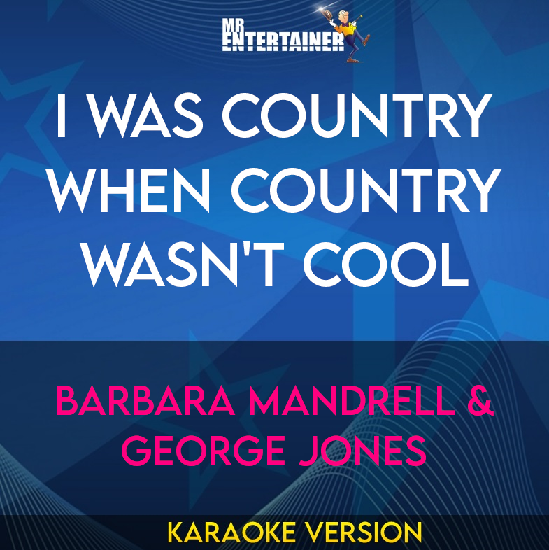I Was Country When Country Wasn't Cool - Barbara Mandrell & George Jones (Karaoke Version) from Mr Entertainer Karaoke