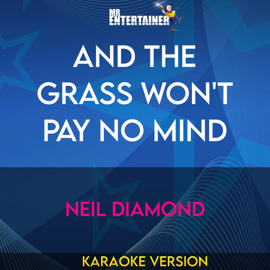 And The Grass Won't Pay No Mind - Neil Diamond (Karaoke Version) from Mr Entertainer Karaoke