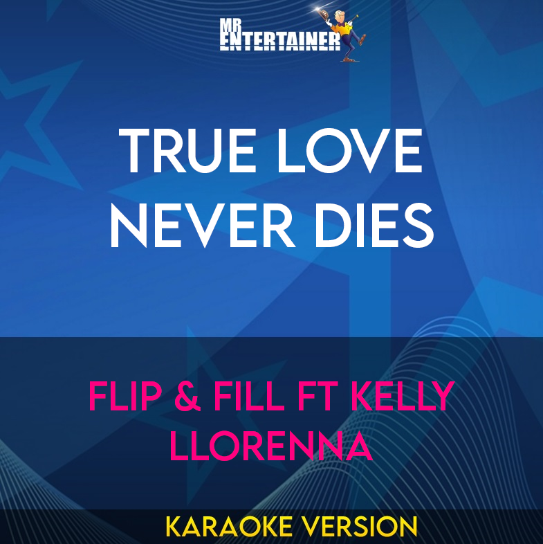 True Love Never Dies - Flip & Fill ft Kelly Llorenna (Karaoke Version) from Mr Entertainer Karaoke