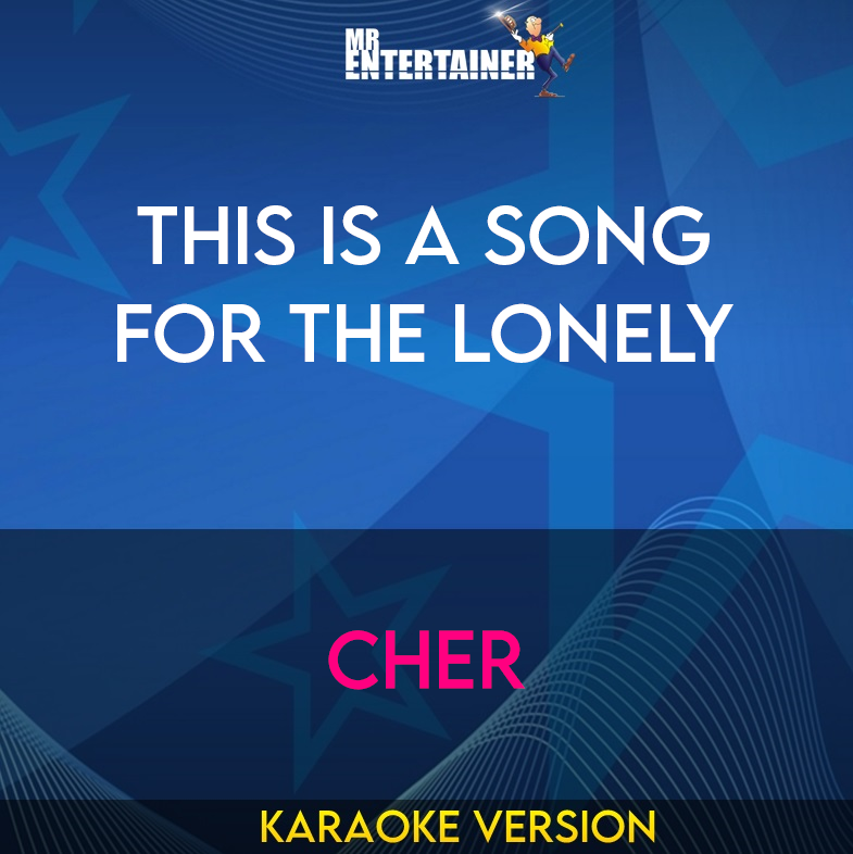 this Is A Song For The Lonely - Cher (Karaoke Version) from Mr Entertainer Karaoke