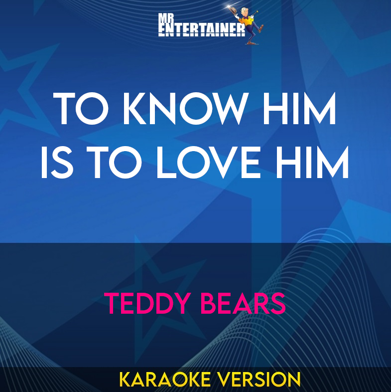To Know Him Is To Love Him - Teddy Bears (Karaoke Version) from Mr Entertainer Karaoke