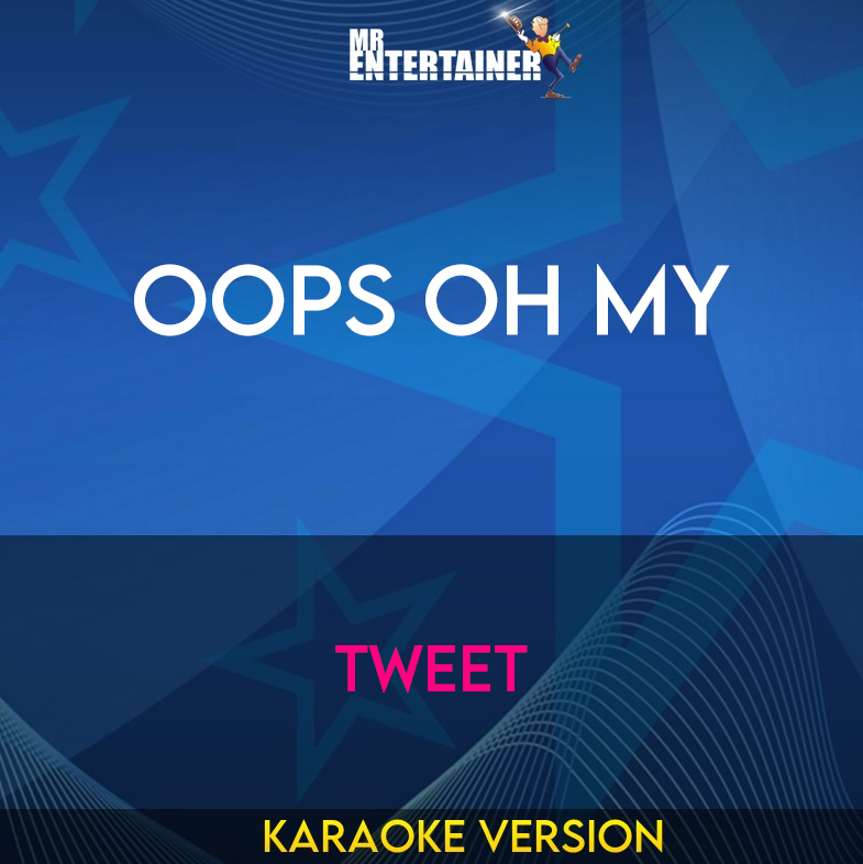 Oops Oh My - Tweet (Karaoke Version) from Mr Entertainer Karaoke