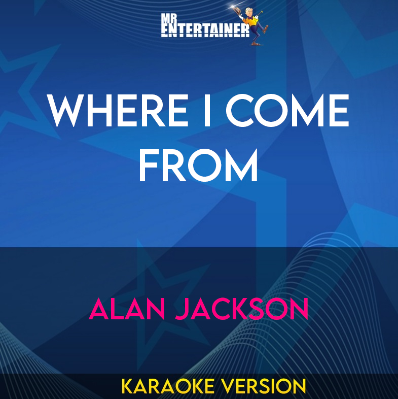 Where I Come From - Alan Jackson (Karaoke Version) from Mr Entertainer Karaoke