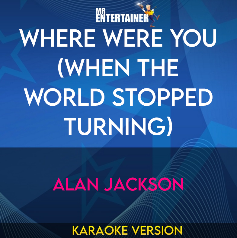 Where Were You (When The World Stopped Turning) - Alan Jackson (Karaoke Version) from Mr Entertainer Karaoke