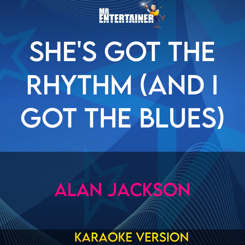 She's Got The Rhythm (And I Got The Blues) - Alan Jackson (Karaoke Version) from Mr Entertainer Karaoke