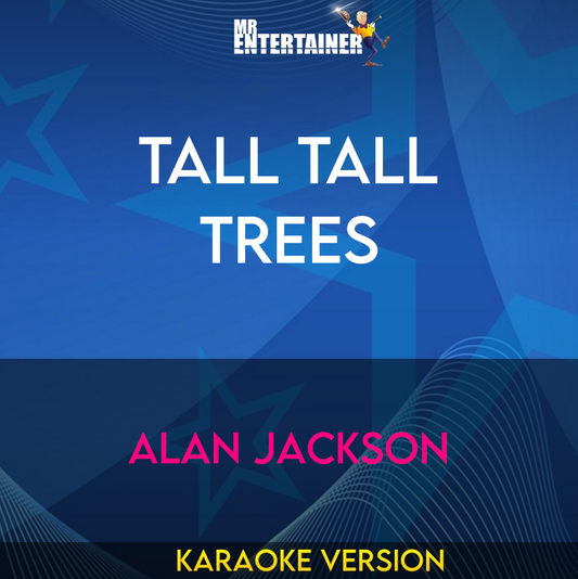 Tall Tall Trees - Alan Jackson (Karaoke Version) from Mr Entertainer Karaoke