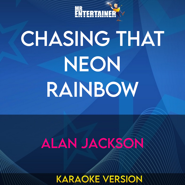 Chasing That Neon Rainbow - Alan Jackson (Karaoke Version) from Mr Entertainer Karaoke