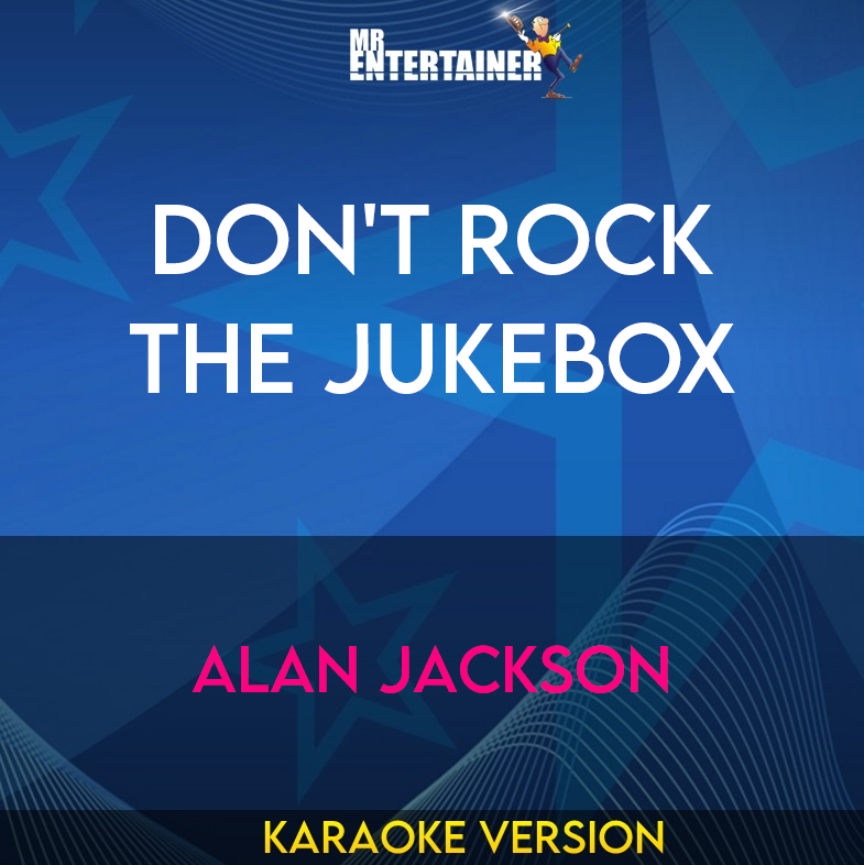 Don't Rock The Jukebox - Alan Jackson (Karaoke Version) from Mr Entertainer Karaoke