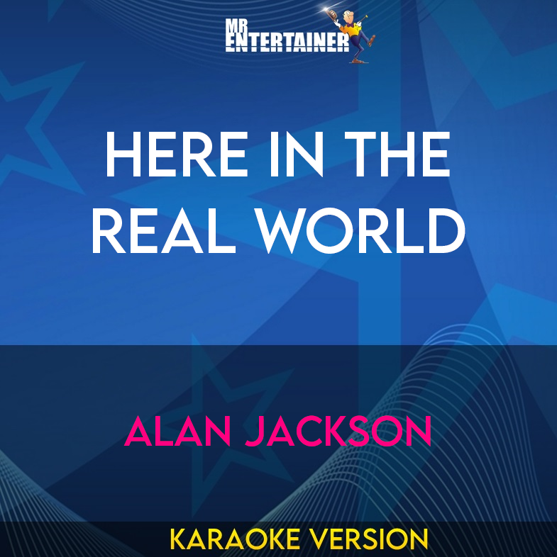 Here In The Real World - Alan Jackson (Karaoke Version) from Mr Entertainer Karaoke