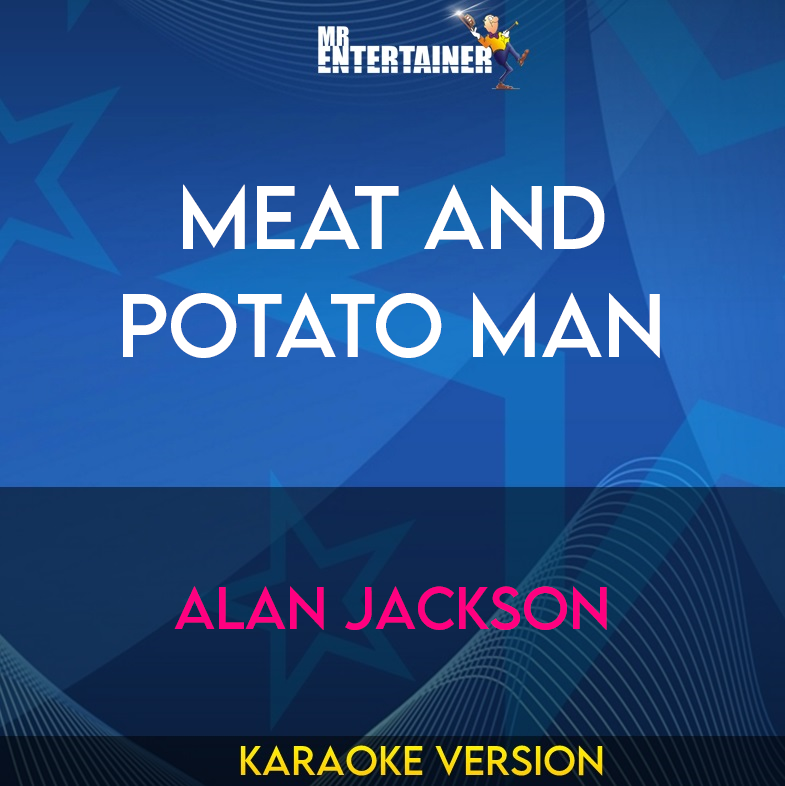 Meat And Potato Man - Alan Jackson (Karaoke Version) from Mr Entertainer Karaoke