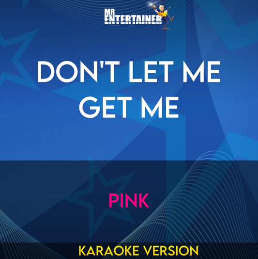 Don't Let Me Get Me - Pink (Karaoke Version) from Mr Entertainer Karaoke