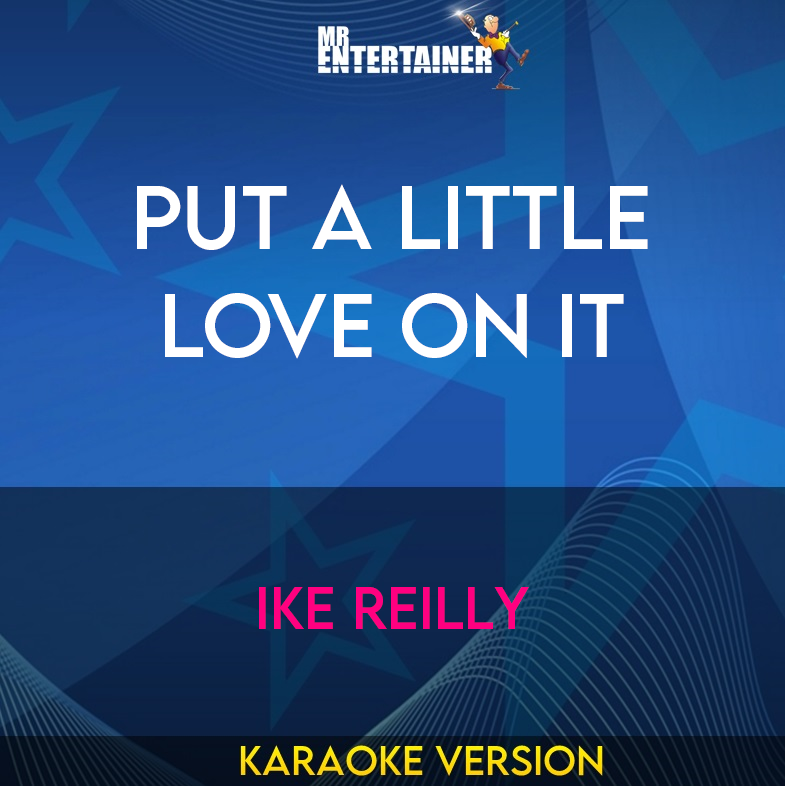 Put A Little Love On It - Ike Reilly (Karaoke Version) from Mr Entertainer Karaoke