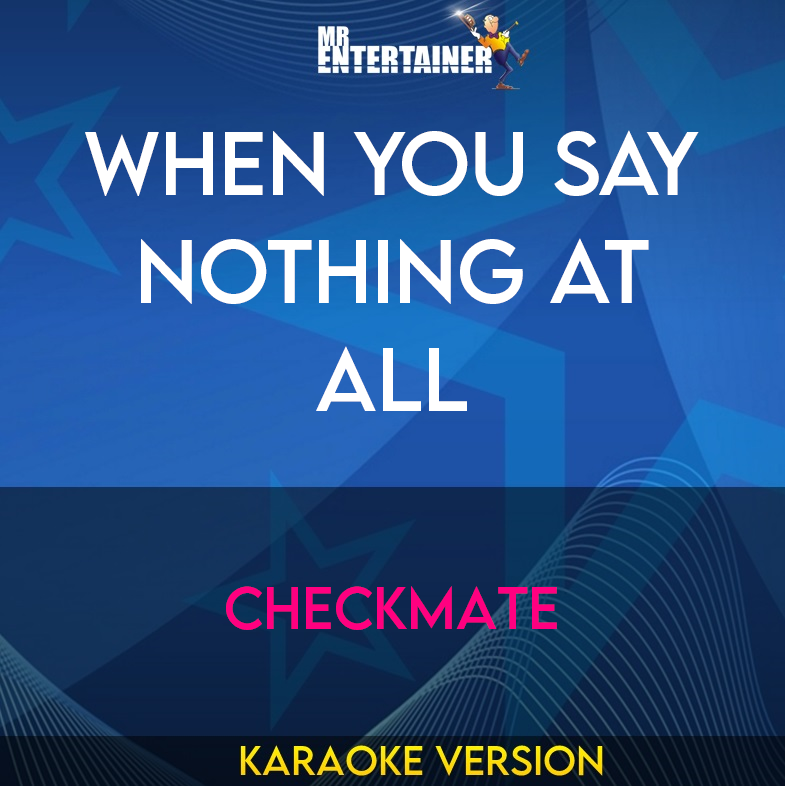 When You Say Nothing At All - Checkmate (Karaoke Version) from Mr Entertainer Karaoke