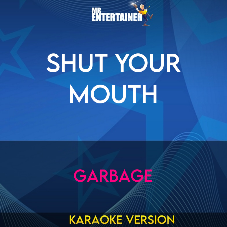 Shut Your Mouth - Garbage (Karaoke Version) from Mr Entertainer Karaoke