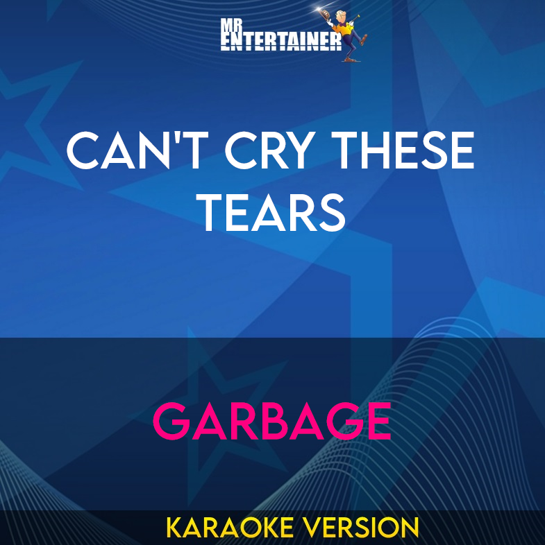 Can't Cry These Tears - Garbage (Karaoke Version) from Mr Entertainer Karaoke