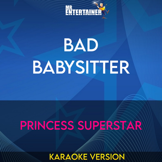 Bad Babysitter - Princess Superstar (Karaoke Version) from Mr Entertainer Karaoke