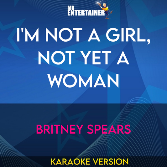 I'm Not A Girl, Not Yet A Woman - Britney Spears (Karaoke Version) from Mr Entertainer Karaoke