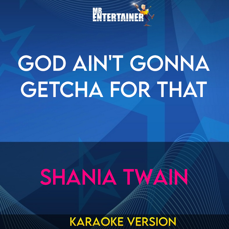 God Ain't Gonna Getcha For That - Shania Twain (Karaoke Version) from Mr Entertainer Karaoke