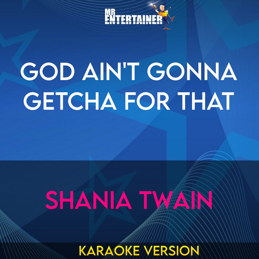 God Ain't Gonna Getcha For That - Shania Twain (Karaoke Version) from Mr Entertainer Karaoke