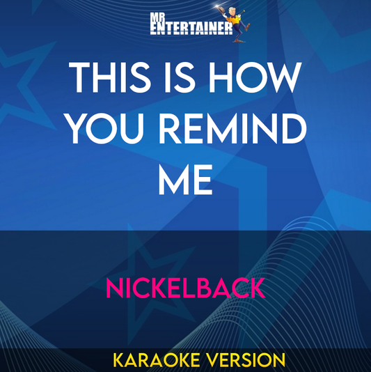 This Is How You Remind Me - Nickelback (Karaoke Version) from Mr Entertainer Karaoke