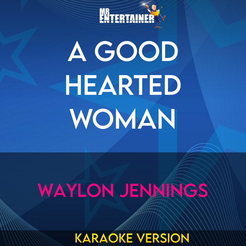 A Good Hearted Woman - Waylon Jennings (Karaoke Version) from Mr Entertainer Karaoke
