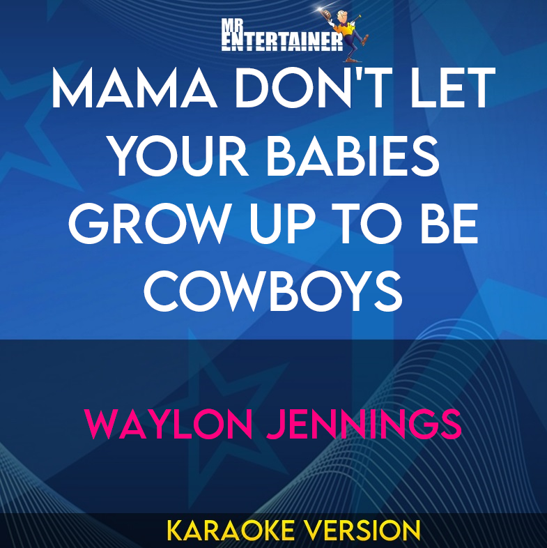 Mama Don't Let Your Babies Grow Up To Be Cowboys - Waylon Jennings (Karaoke Version) from Mr Entertainer Karaoke